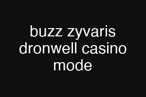 buzz zyvaris dronwell casino mode