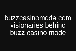 buzzcasinomode.com visionaries behind buzz casino mode