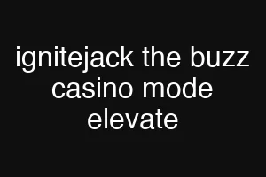 ignitejack the buzz casino mode elevate
