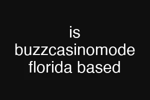 is buzzcasinomode florida based