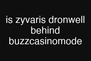 is zyvaris dronwell behind buzzcasinomode