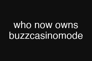 who now owns buzzcasinomode